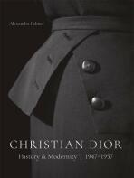 Christian Dior:  History and Modernity, 1947-1957 - Alexandra Palmer