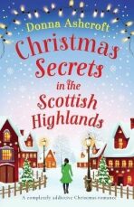 Christmas Secrets in the Scottish Highlands - Donna Ashcroftová