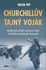 Churchillův tajný voják - Neobyčejný příběh statečnosti člena britského přepadového komanda - Fry Helen