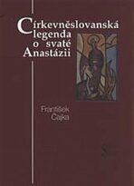 Církevněslovanská legenda o svaté Anastázii - František Čajka