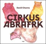 Cirkus Abrafrk - Daniil Charms, ...