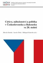 Církve, náboženství a politika v Československu a Rakousku ve 20. století - Jaroslav Šebek, ...