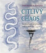 Citlivý chaos - Vznik tvarů při proudění vody a vzduchu - Theodor Schwenk