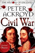 Civil War: Volume III: The History of England - Peter Ackroyd
