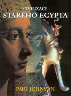 Civilizace starého Egypta - Paul Johnson