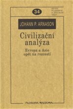Civilizační analýza. Evropa a Asie opět na rozcestí - Johann P. Arnason