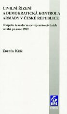 Civilní řízení a demokratická kontrola armády v České republice - Zdeněk Kříž
