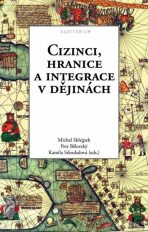 Cizinci, hranice a integrace v dějinách - Michal Skřejpek, ...