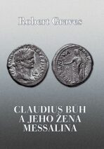 Claudius Bůh a jeho žena Messalina - Robert Graves,Alois Křesala