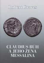 Claudius Bůh a jeho žena Messalina - Robert Graves