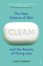 Clean: The New Science of Skin and the Beauty of Doing Less - James Hamblin