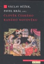 Člověk českého raného novověku (16.-17. století) - Václav Bůžek, Pavel Král, ...