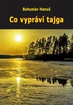 Co vypráví tajga (Zážitky se sibiřskými šamany) - Bohuslav Hanuš