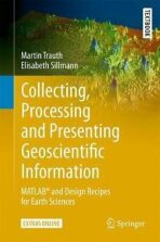 Collecting, Processing and Presenting Geoscientific Information : MATLAB (R) and Design Recipes for Earth Sciences - Trauth Martin H.