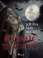 Comic Tragedies - Louisa May Alcott