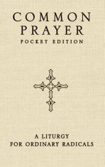 Common Prayer Pocket Edition: A Liturgy for Ordinary Radicals - Claiborne Shane