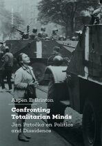 Confronting Totalitarian Minds: Jan Patočka on Politics and Dissidence - Brinton Aspen