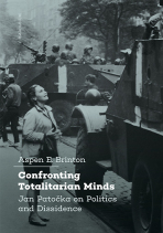 Confronting Totalitarian Minds: Jan Patočka on Politics and Dissidence - Aspen E. Brinton