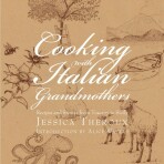 Cooking with Italian Grandmothers: Recipes and Stories from Tuscany to Sicily - Jessica Theroux