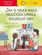 Čteme sami – genetická metoda - Jak si velká malá holčička upekla kouzelný den - Marija Beršadskaja