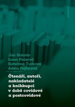 Čtenáři, autoři, nakladatelé a knihkupci v době covidové a postcovidové - Obavy a naděje aneb boj o přežití - Jan Halada, Irena Prázová, ...