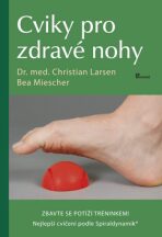 Cviky pro zdravé nohy - Christian Larsen,Bea Miescher