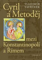 Cyril a Metoděj mezi Konstantinopolí a Římem - Vladimír Vavřínek
