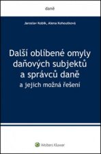 Další oblíbené omyly daňových subjektů a správců daně - Jaroslav Kobík, ...