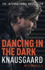 Dancing in the Dark - My Struggle Book 4 - Karl Ove Knausgaard