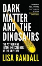 Dark Matter and the Dinosaurs - Lisa Randallová