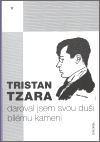 Daroval jsem svou duši bílému kameni - Tristan Tzara
