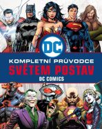 DC COMICS: Kompletní průvodce světem postav - Melanie Scott