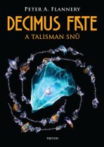Decimus Fate a talisman snů - Peter A. Flannery