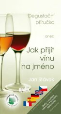 Degustační příručka aneb Jak přijít vínu na jméno - Jan Stávek