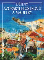 Dějiny Azorských ostrovů a Madeiry - Jan Klíma