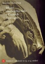 Dějiny cisterckého řádu v Čechách (1140-1420) - Kláštery založené ve 13. a 14. století - Jan Royt, ...