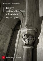 Dějiny cisterckého řádu v Čechách (1142-1420) Svazek I. Fundace 12. století - Kateřina Charvátová