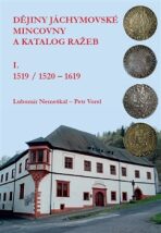 Dějiny jáchymovské mincovny a katalog ražeb I. (1519/1520-1619) - Petr Vorel,Lubomír Nemeškal