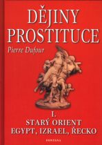 Dějiny prostituce I. -- Starý orient, Egypt, Izrael, Řecko - Kamil Janiš,Pierre Dufour