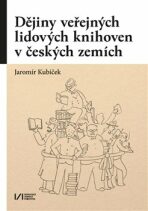 Dějiny veřejných lidových knihoven v českých zemích - Jaromír Kubíček