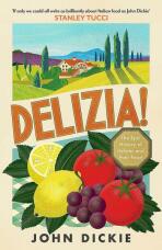 Delizia: The Epic History of Italians and Their Food - Dickie John