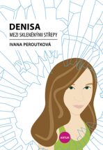 Denisa mezi skleněnými střepy - Ivana Peroutková