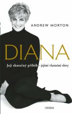 Diana - Její skutečný příběh - jejími vlastními slovy - Andrew Morton
