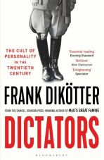 Dictators: The Cult of Personality in the Twentieth Century - Dikötter