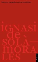 Diference - Topografie současné architektury - Ignasi De Solá-Morales
