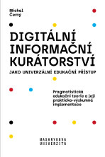 Digitální informační kurátorství jako univerzální edukační přístup - Michal Černý