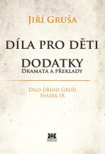 Díla pro děti - Dodatky dramata a překlady - Jiří Gruša