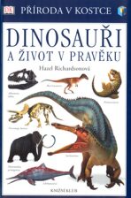 Dinosauři a život v pravěku - Hazel Richardsonová