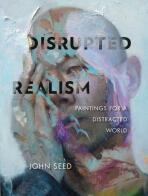 Disrupted Realism - John Seed