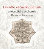 Divadlo věčné Moudrosti a teosofická alchymie Heinricha Khunratha - Vladimír Karpenko, Ivo Purš, ...